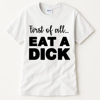 First Of All, Eat A Dick Funny Tall T-Shirt