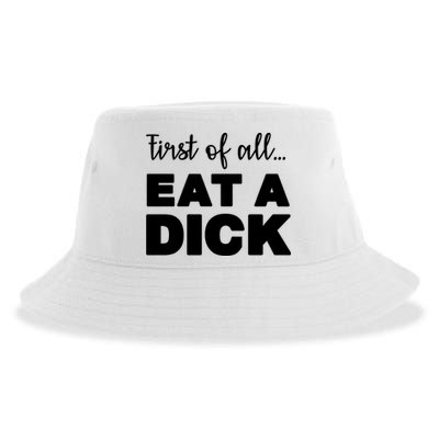 First Of All, Eat A Dick Funny Sustainable Bucket Hat