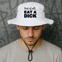 First Of All, Eat A Dick Funny Bucket Hat
