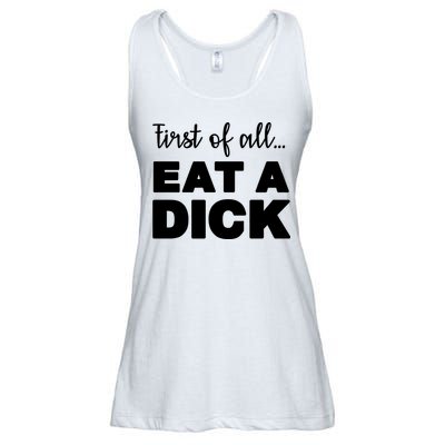 First Of All, Eat A Dick Funny Ladies Essential Flowy Tank