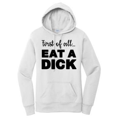 First Of All, Eat A Dick Funny Women's Pullover Hoodie