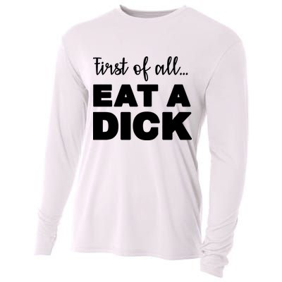 First Of All, Eat A Dick Funny Cooling Performance Long Sleeve Crew