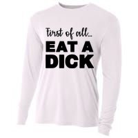First Of All, Eat A Dick Funny Cooling Performance Long Sleeve Crew