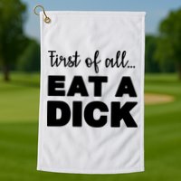 First Of All, Eat A Dick Funny Golf Towel