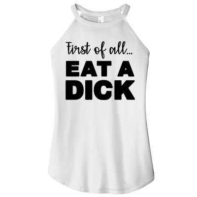 First Of All, Eat A Dick Funny Women's Perfect Tri Rocker Tank