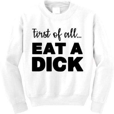 First Of All, Eat A Dick Funny Kids Sweatshirt