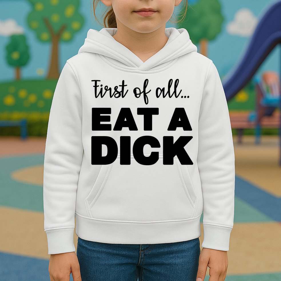 First Of All, Eat A Dick Funny Kids Hoodie