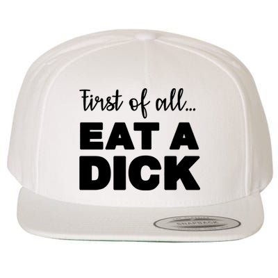 First Of All, Eat A Dick Funny Wool Snapback Cap