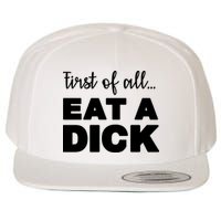 First Of All, Eat A Dick Funny Wool Snapback Cap