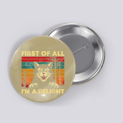 First Of All IM A Delight Sarcastic Angry Cat Button