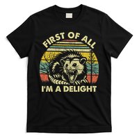 First Of All I'm A Delight Sarcastic Angry Opossum Possum T-Shirt