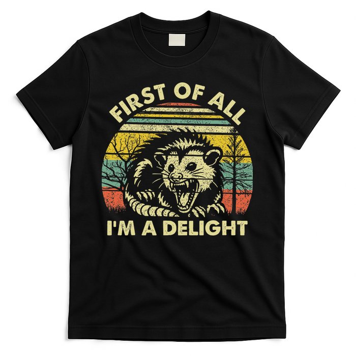 First Of All I'm A Delight Sarcastic Angry Opossum Possum T-Shirt
