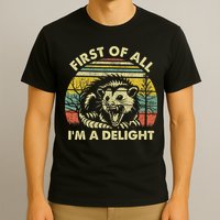 First Of All I'm A Delight Sarcastic Angry Opossum Possum T-Shirt