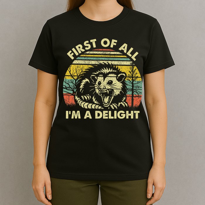 First Of All I'm A Delight Sarcastic Angry Opossum Possum T-Shirt