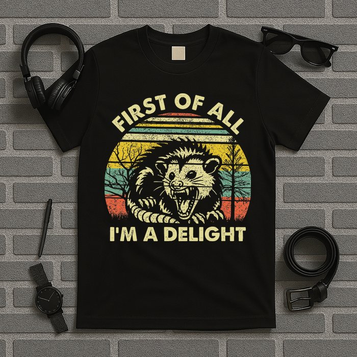 First Of All I'm A Delight Sarcastic Angry Opossum Possum T-Shirt