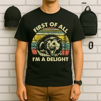 First Of All I'm A Delight Sarcastic Angry Opossum Possum T-Shirt