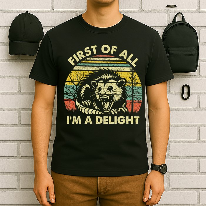 First Of All I'm A Delight Sarcastic Angry Opossum Possum T-Shirt