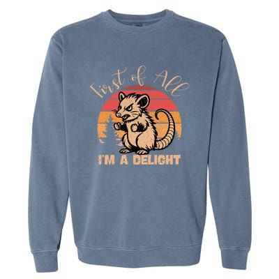 First Of All IM A Delight Sarcastic Angry Opossum Possum Gift Garment-Dyed Sweatshirt