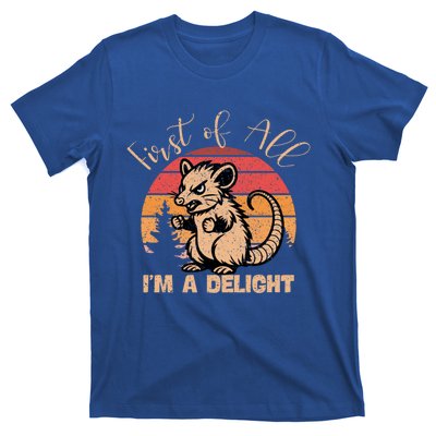 First Of All IM A Delight Sarcastic Angry Opossum Possum Gift T-Shirt