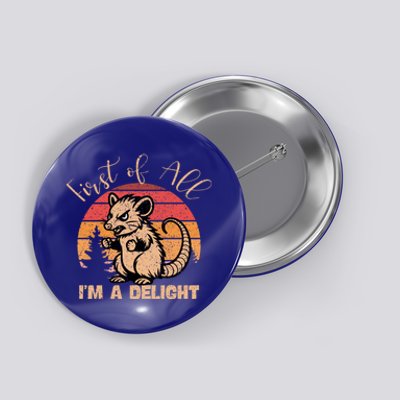 First Of All IM A Delight Sarcastic Angry Opossum Possum Gift Button