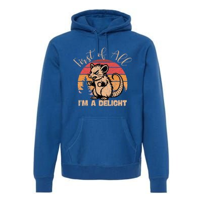 First Of All IM A Delight Sarcastic Angry Opossum Possum Gift Premium Hoodie