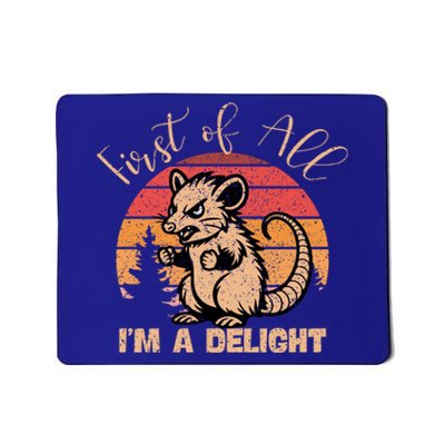 First Of All IM A Delight Sarcastic Angry Opossum Possum Gift Mousepad