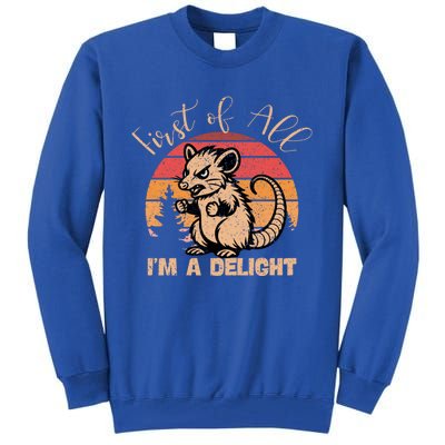 First Of All IM A Delight Sarcastic Angry Opossum Possum Gift Tall Sweatshirt