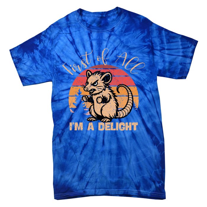 First Of All IM A Delight Sarcastic Angry Opossum Possum Gift Tie-Dye T-Shirt