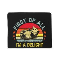 First Of All IM A Delight Funny Sarcastic Possum Mousepad