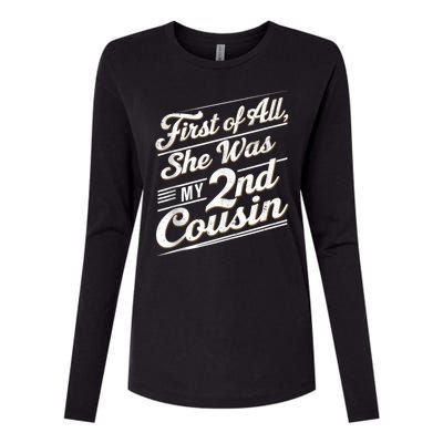 First Of All She Was My 2nd Cousin Womens Cotton Relaxed Long Sleeve T-Shirt