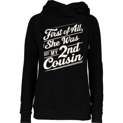 First Of All She Was My 2nd Cousin Womens Funnel Neck Pullover Hood