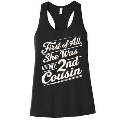 First Of All She Was My 2nd Cousin Women's Racerback Tank