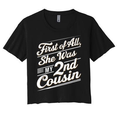 First Of All She Was My 2nd Cousin Women's Crop Top Tee