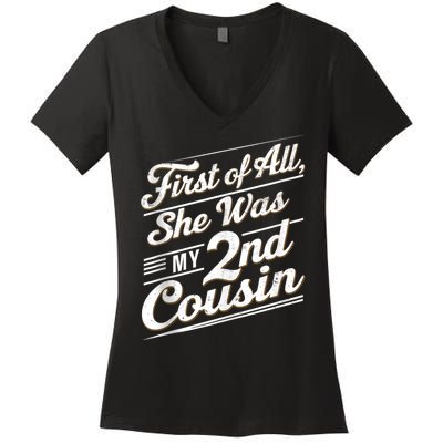 First Of All She Was My 2nd Cousin Women's V-Neck T-Shirt