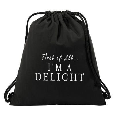First Of All IM A Delight Funny Drawstring Bag