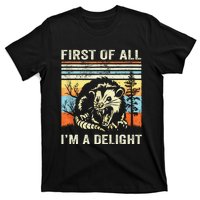 First Of All IM A Delight Sarcastic Angry Opossum Lover T-Shirt