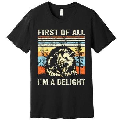 First Of All IM A Delight Sarcastic Angry Opossum Lover Premium T-Shirt