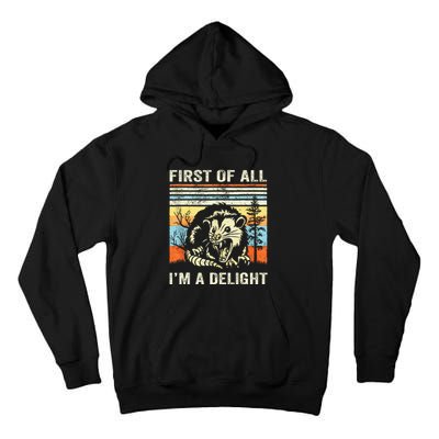 First Of All IM A Delight Sarcastic Angry Opossum Lover Tall Hoodie