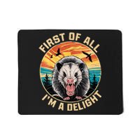 First Of All I Am A Delight Sarcastic Angry Opossum Mousepad