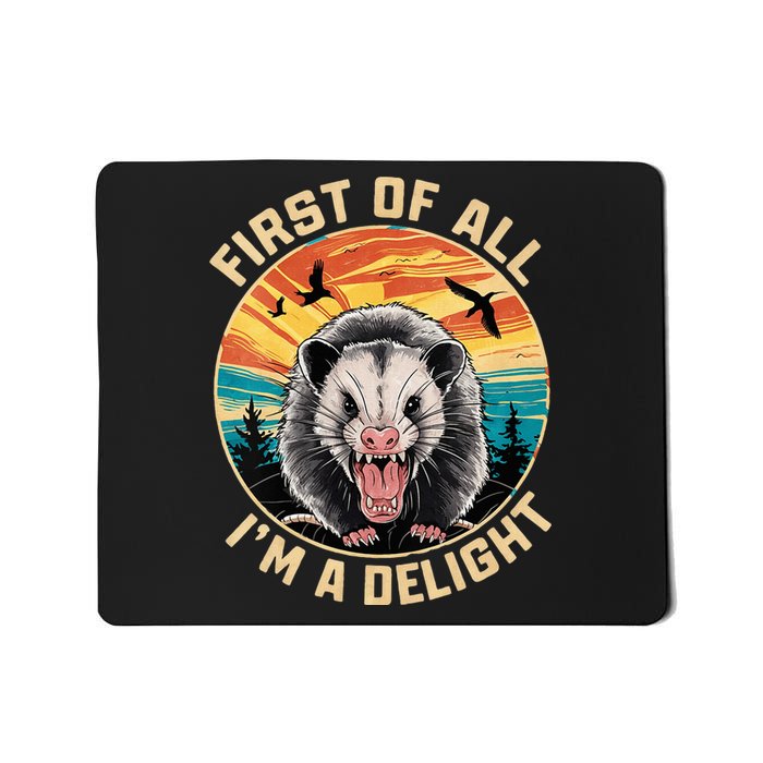 First Of All I Am A Delight Sarcastic Angry Opossum Mousepad