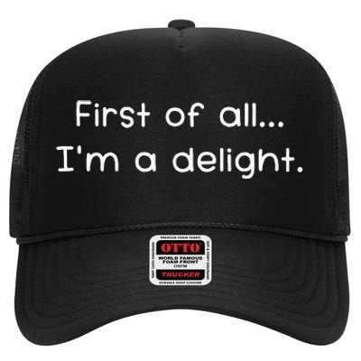 First Of All IM A Delight Funny Jokes Sarcastic High Crown Mesh Back Trucker Hat