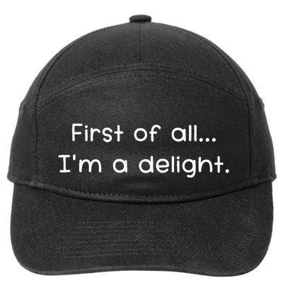 First Of All IM A Delight Funny Jokes Sarcastic 7-Panel Snapback Hat