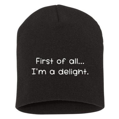 First Of All IM A Delight Funny Jokes Sarcastic Short Acrylic Beanie