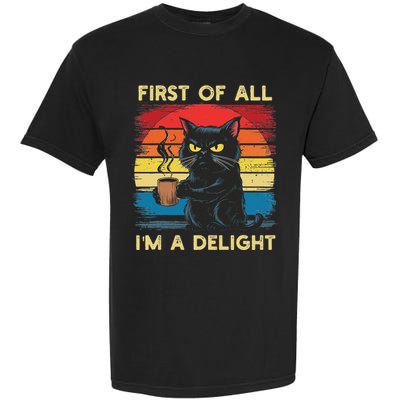 First Of All IM A Delight Sarcastic Angry Cat Coffee Retro Garment-Dyed Heavyweight T-Shirt