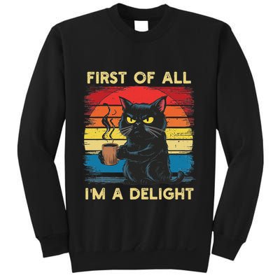 First Of All IM A Delight Sarcastic Angry Cat Coffee Retro Sweatshirt