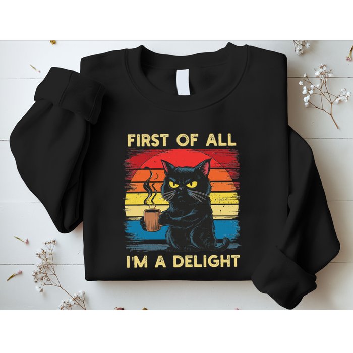 First Of All IM A Delight Sarcastic Angry Cat Coffee Retro Sweatshirt
