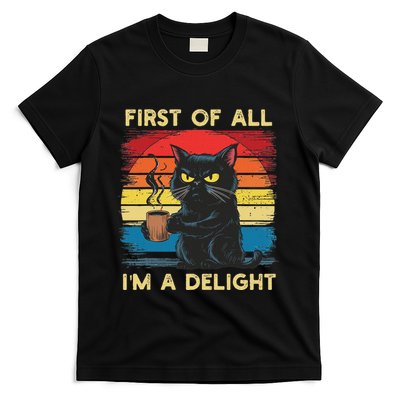 First Of All IM A Delight Sarcastic Angry Cat Coffee Retro T-Shirt