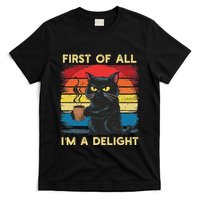 First Of All IM A Delight Sarcastic Angry Cat Coffee Retro T-Shirt