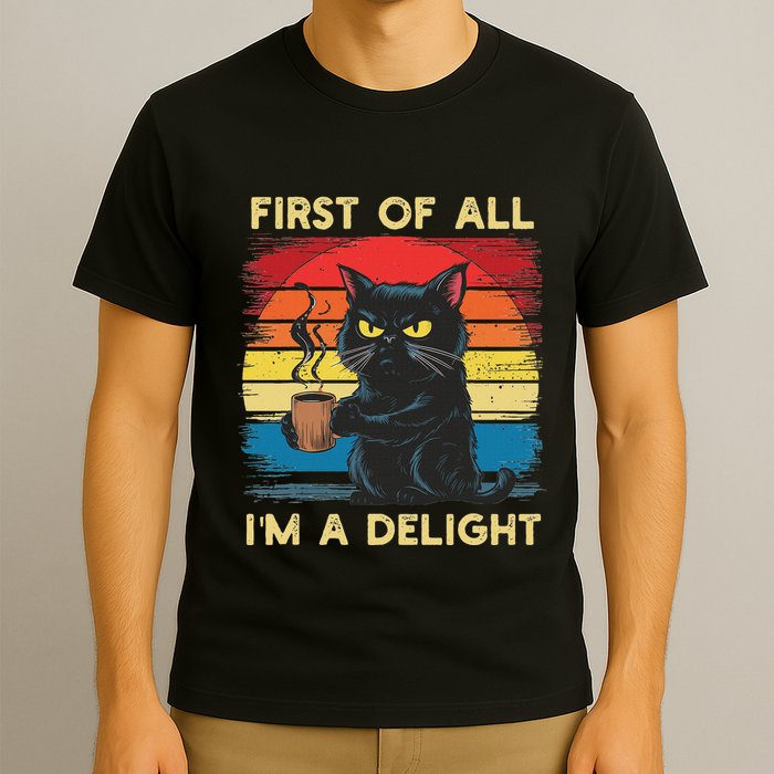 First Of All IM A Delight Sarcastic Angry Cat Coffee Retro T-Shirt