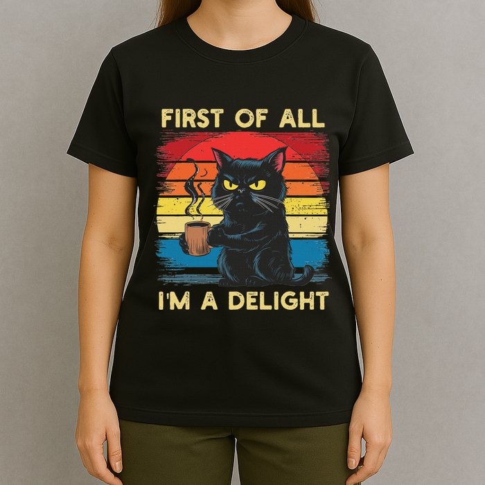 First Of All IM A Delight Sarcastic Angry Cat Coffee Retro T-Shirt